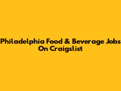Philadelphia Food & Beverage Jobs On Craigslist