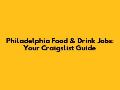 Philadelphia Food & Drink Jobs: Your Craigslist Guide