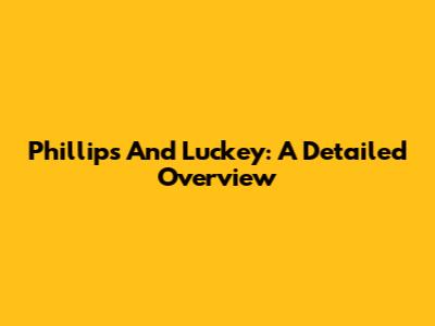 Phillips And Luckey: A Detailed Overview