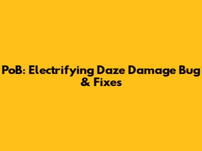 PoB: Electrifying Daze Damage Bug & Fixes