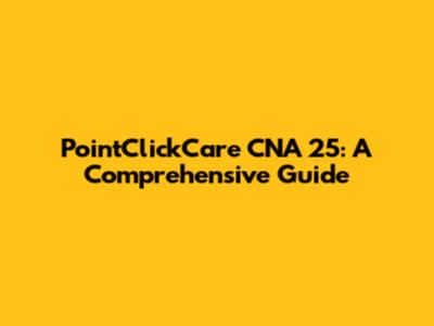 PointClickCare CNA 25: A Comprehensive Guide