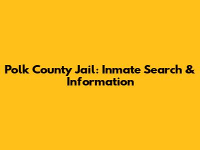 Polk County Jail: Inmate Search & Information