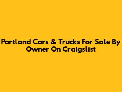 Portland Cars & Trucks For Sale By Owner On Craigslist