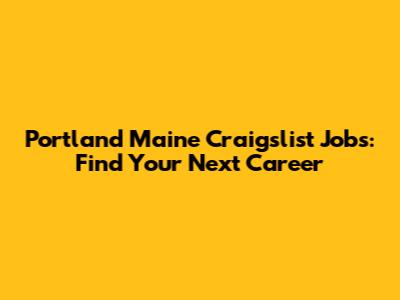 Portland Maine Craigslist Jobs: Find Your Next Career
