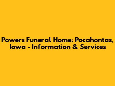 Powers Funeral Home: Pocahontas, Iowa - Information & Services