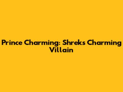 Prince Charming: Shrek's Charming Villain