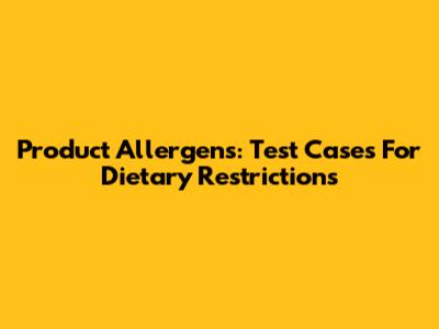 Product Allergens: Test Cases For Dietary Restrictions