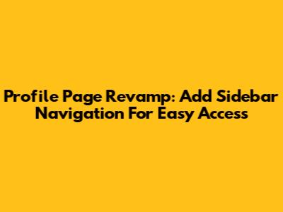 Profile Page Revamp: Add Sidebar Navigation For Easy Access