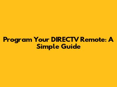Program Your DIRECTV Remote: A Simple Guide