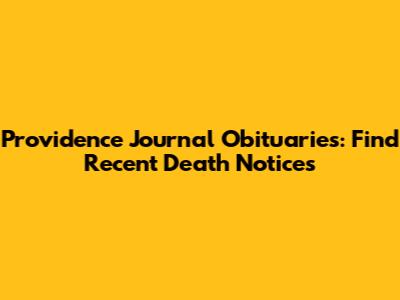 Providence Journal Obituaries: Find Recent Death Notices