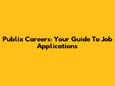 Publix Careers: Your Guide To Job Applications