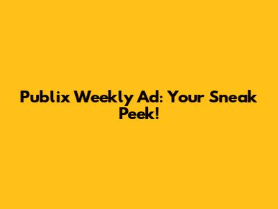 Publix Weekly Ad: Your Sneak Peek!