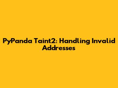 PyPanda Taint2: Handling Invalid Addresses