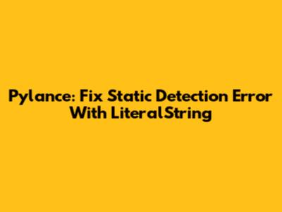 Pylance: Fix Static Detection Error With LiteralString