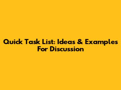 Quick Task List: Ideas & Examples For Discussion