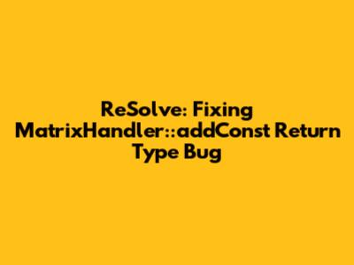 ReSolve: Fixing MatrixHandler::addConst Return Type Bug
