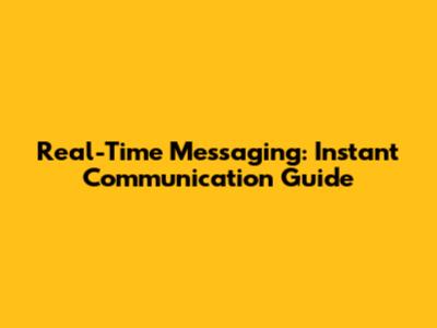 Real-Time Messaging: Instant Communication Guide