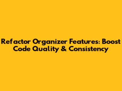 Refactor Organizer Features: Boost Code Quality & Consistency