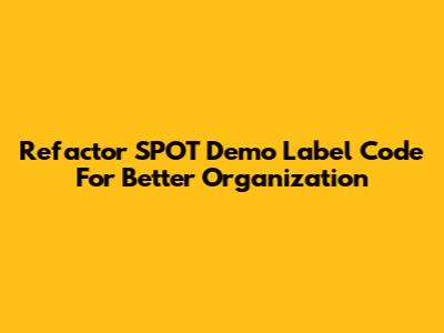 Refactor SPOT Demo Label Code For Better Organization