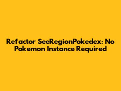 Refactor SeeRegionPokedex: No Pokemon Instance Required