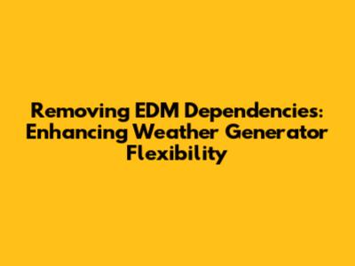 Removing EDM Dependencies: Enhancing Weather Generator Flexibility