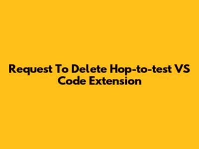 Request To Delete Hop-to-test VS Code Extension