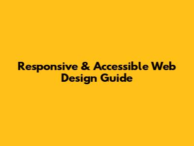 Responsive & Accessible Web Design Guide