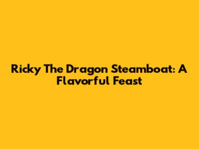 Ricky The Dragon Steamboat: A Flavorful Feast