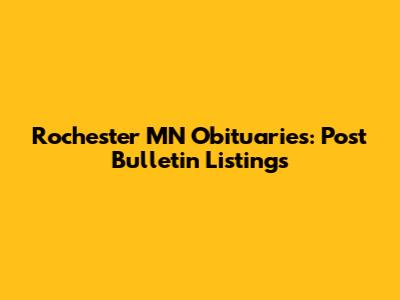 Rochester MN Obituaries: Post Bulletin Listings