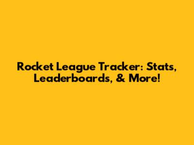 Rocket League Tracker: Stats, Leaderboards, & More!