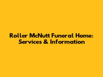 Roller McNutt Funeral Home: Services & Information