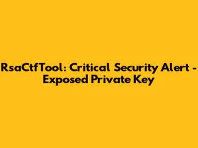RsaCtfTool: Critical Security Alert - Exposed Private Key