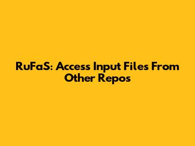 RuFaS: Access Input Files From Other Repos