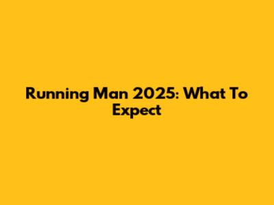 Running Man 2025: What To Expect
