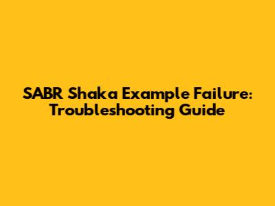 SABR Shaka Example Failure: Troubleshooting Guide