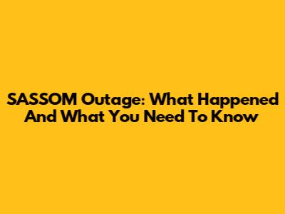 SASSOM Outage: What Happened And What You Need To Know