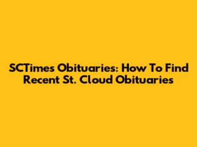SCTimes Obituaries: How To Find Recent St. Cloud Obituaries