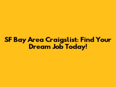 SF Bay Area Craigslist: Find Your Dream Job Today!
