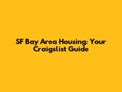 SF Bay Area Housing: Your Craigslist Guide
