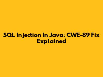 SQL Injection In Java: CWE-89 Fix Explained