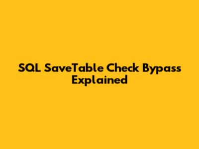SQL SaveTable Check Bypass Explained