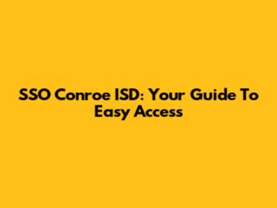 SSO Conroe ISD: Your Guide To Easy Access