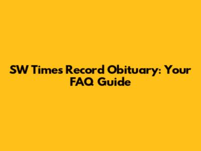 SW Times Record Obituary: Your FAQ Guide