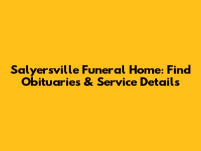 Salyersville Funeral Home: Find Obituaries & Service Details