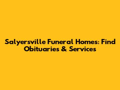 Salyersville Funeral Homes: Find Obituaries & Services