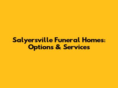 Salyersville Funeral Homes: Options & Services