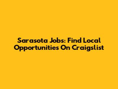Sarasota Jobs: Find Local Opportunities On Craigslist