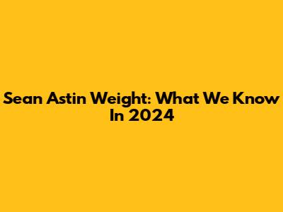 Sean Astin Weight: What We Know In 2024