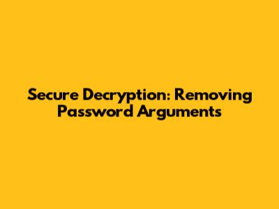 Secure Decryption: Removing Password Arguments