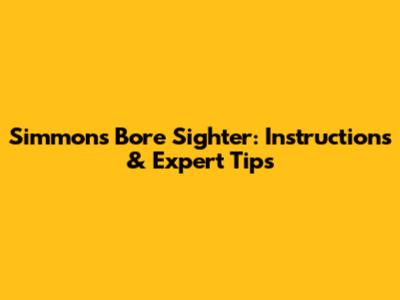 Simmons Bore Sighter: Instructions & Expert Tips